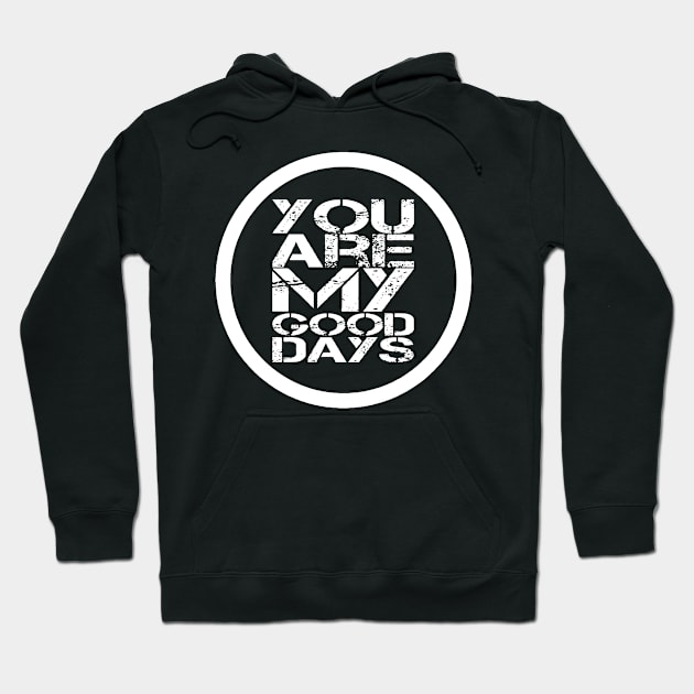 You Are My Good Days Love Quote For Men & Women Hoodie by jeric020290